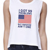 Got 99 Problems But Womens Cotton Crop Top For Independence Day