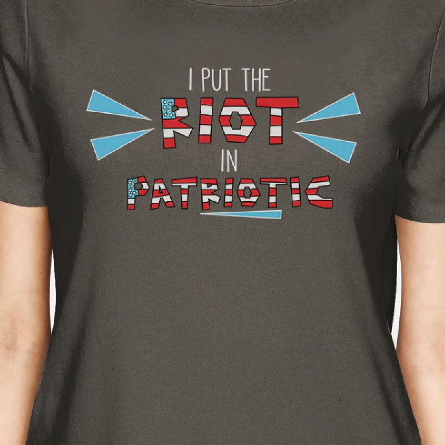 I Put The Riot In Patriotic Womens Dark Grey Short Sleeve T-Shirt