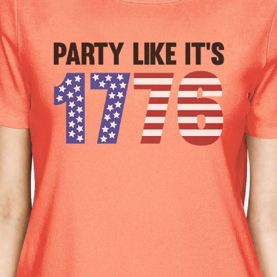 Party Like It's 1776 Womens Peach Funny Independence Day T-Shirt