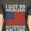 Got 99 Problems Womens Dark Gray Crewneck Witty 4th Of July T-Shirt