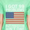 Got 99 Problems Womens Humorous T-Shirt Ideas For Fourth Of July