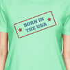 Born In The USA Womens Mint Funny Saying Graphic Tshirt Gift Idea