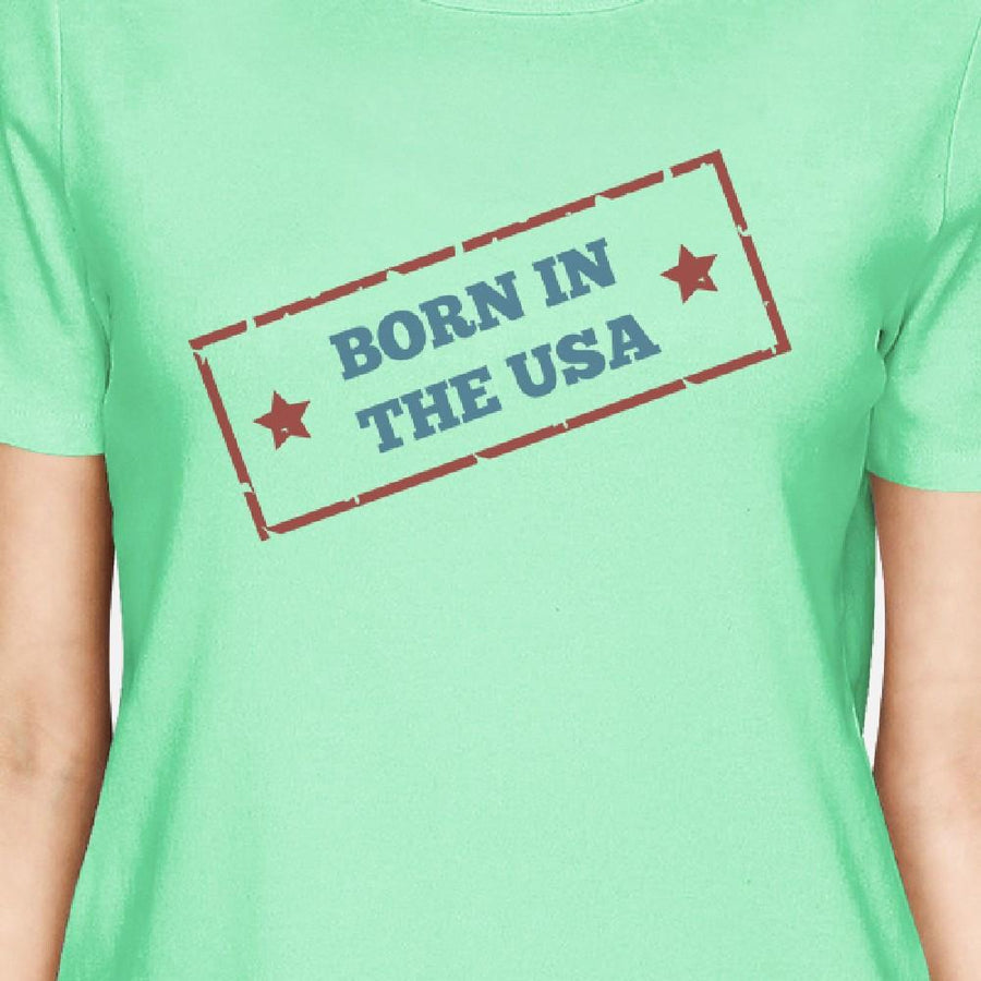 Born In The USA Womens Mint Funny Saying Graphic Tshirt Gift Idea