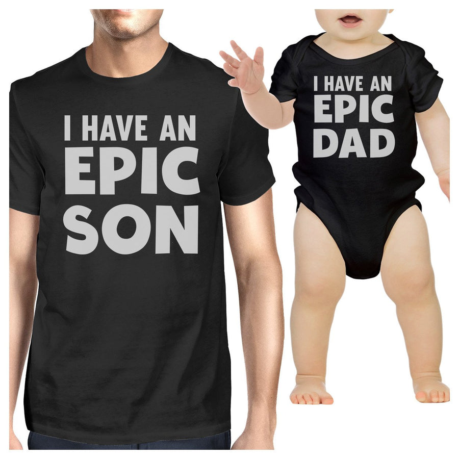 I Have An Epic Son Epic Dad Dad and Baby Matching Black Shirts