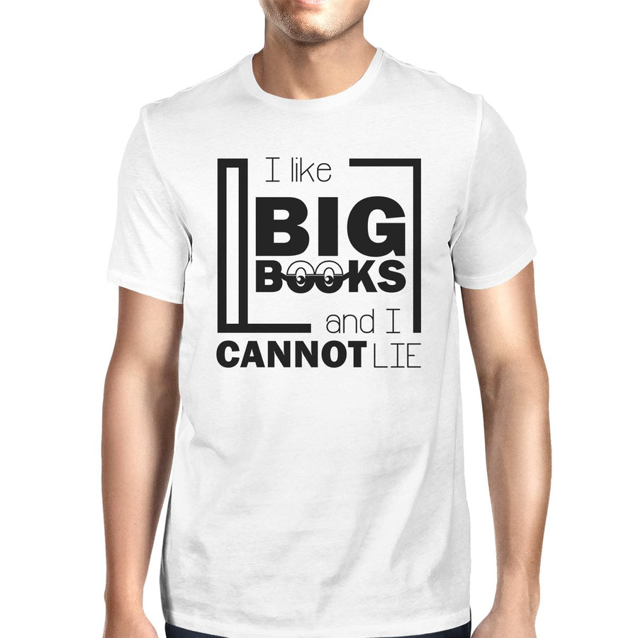 I Like Big Books Cannot Lie Mens White Shirt