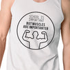 Muscles Are Importanter Mens White Tank Top