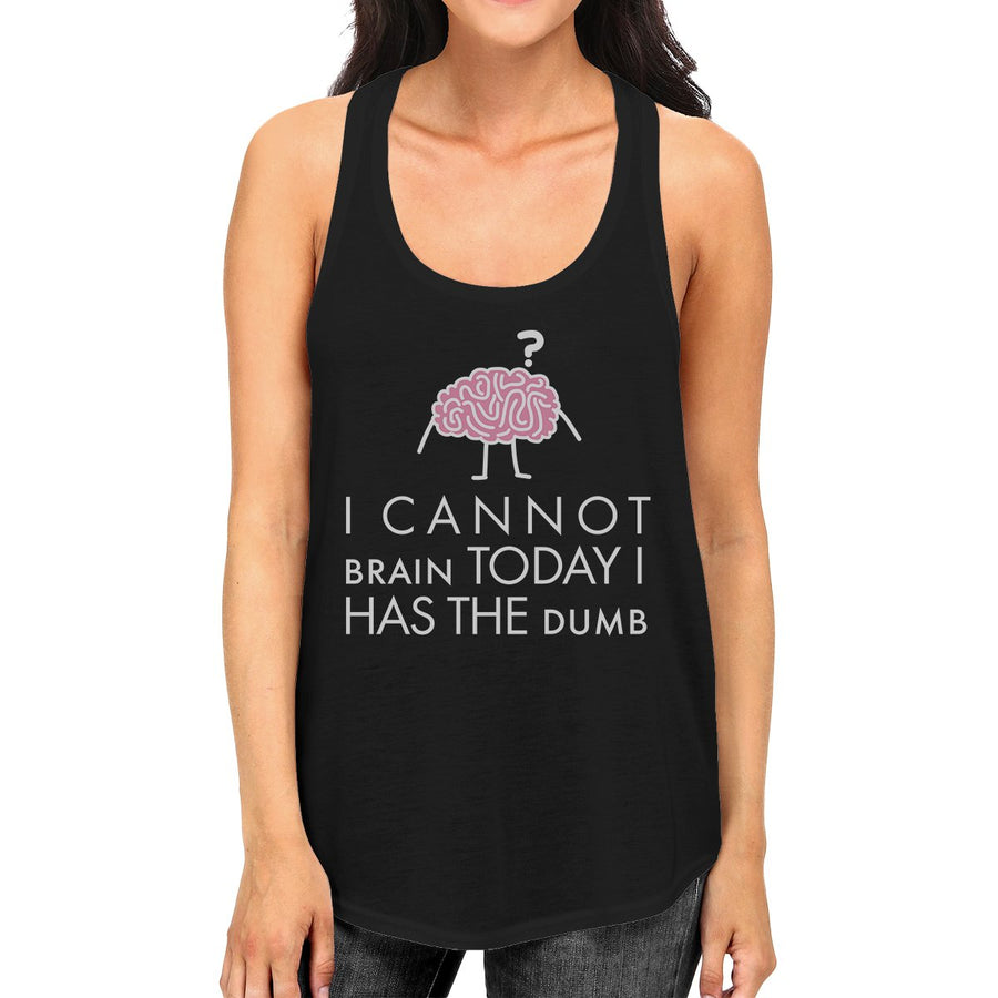 Cannot Brain Has The Dumb Womens Black Tank Top