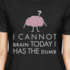 Cannot Brain Has The Dumb Womens Black Shirt