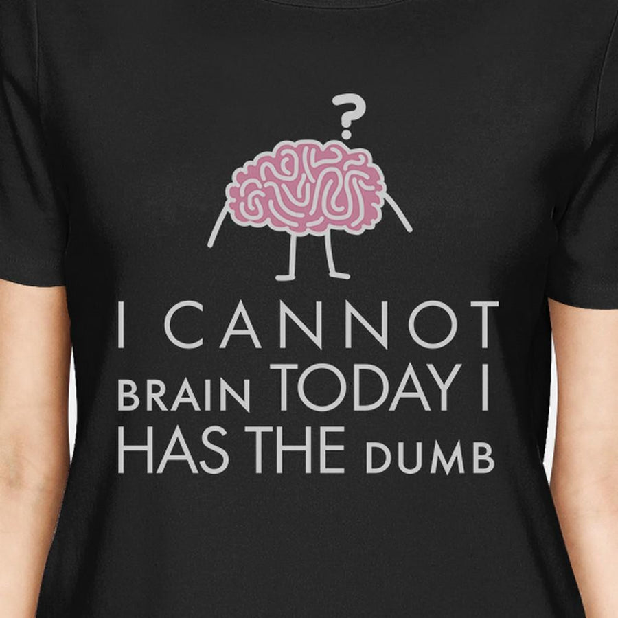 Cannot Brain Has The Dumb Womens Black Shirt