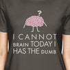 Cannot Brain Has The Dumb Womens Dark Gray Shirt