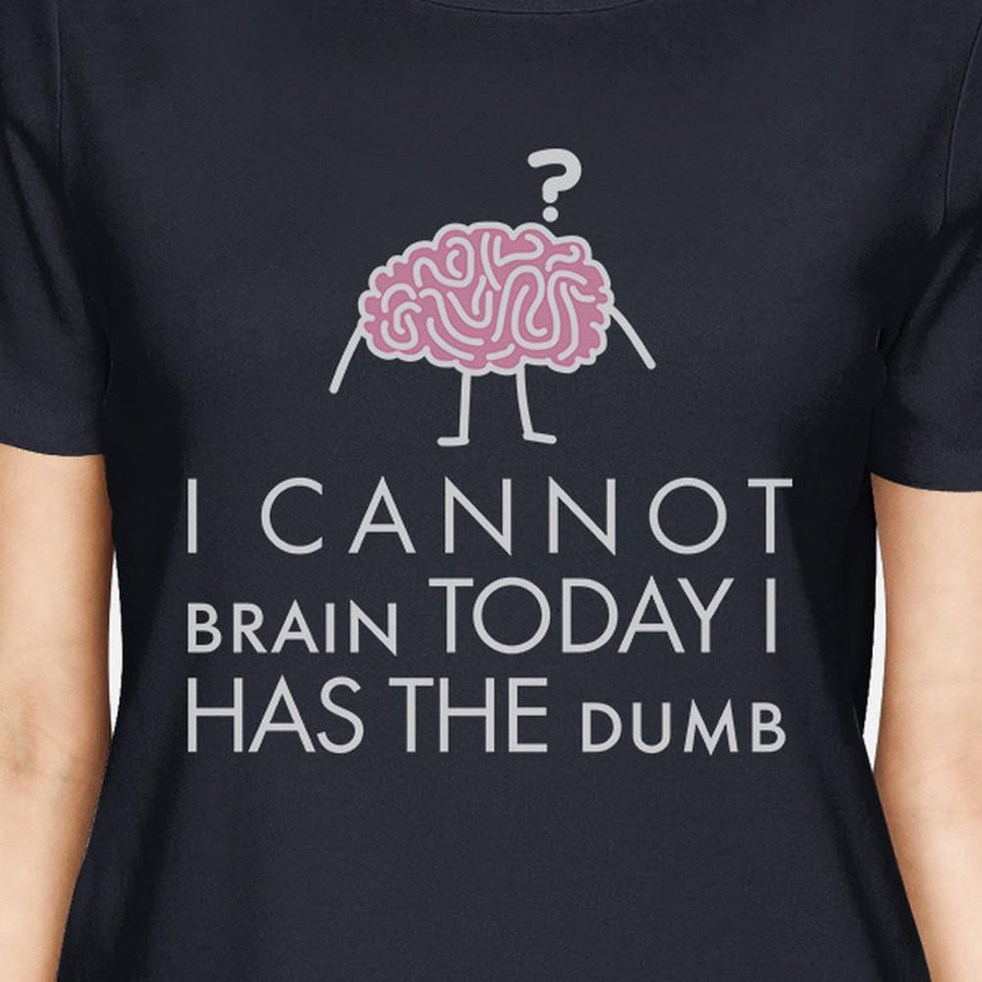 Cannot Brain Has The Dumb Womens Navy Shirt