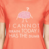 Cannot Brain Has The Dumb Womens Peach Shirt