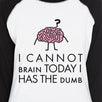 Cannot Brain Has The Dumb Womens Black And White Baseball Shirt