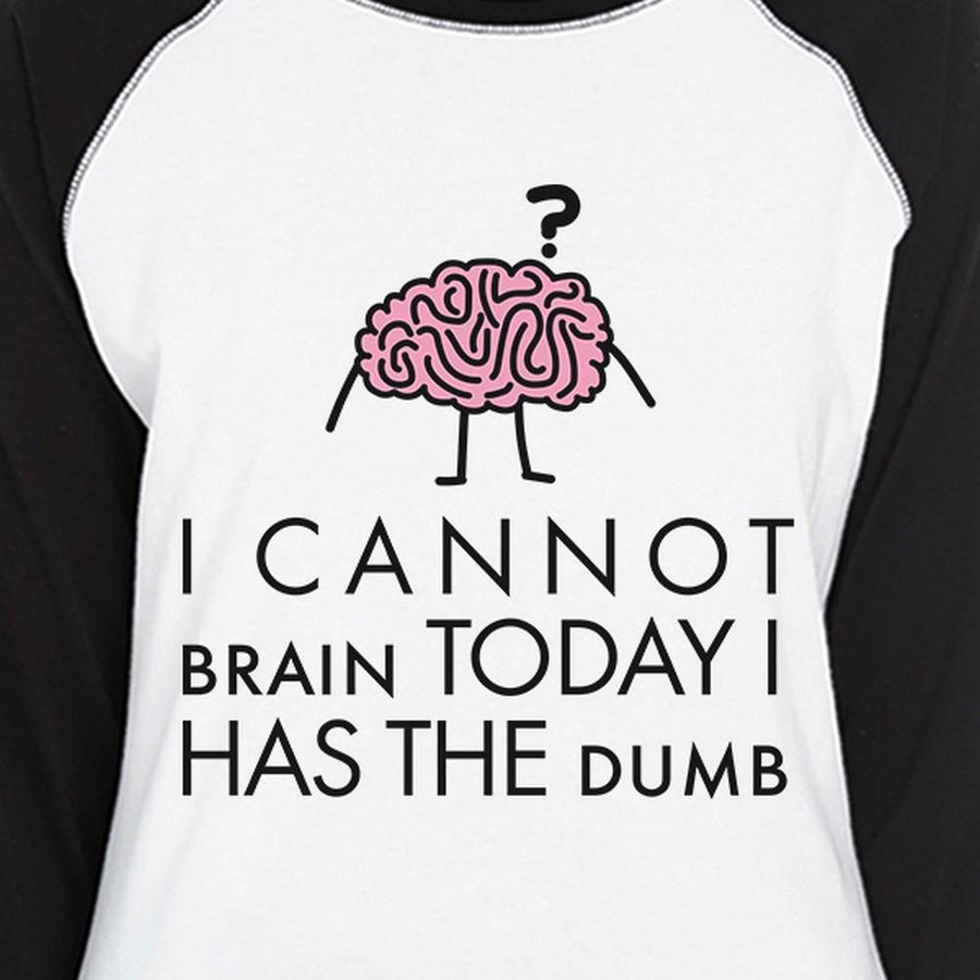 Cannot Brain Has The Dumb Womens Black And White Baseball Shirt