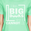 I Like Big Books Cannot Lie Womens Mint Shirt