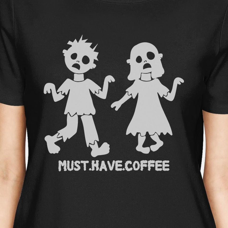 Must Have Coffee Zombies Womens Black Shirt