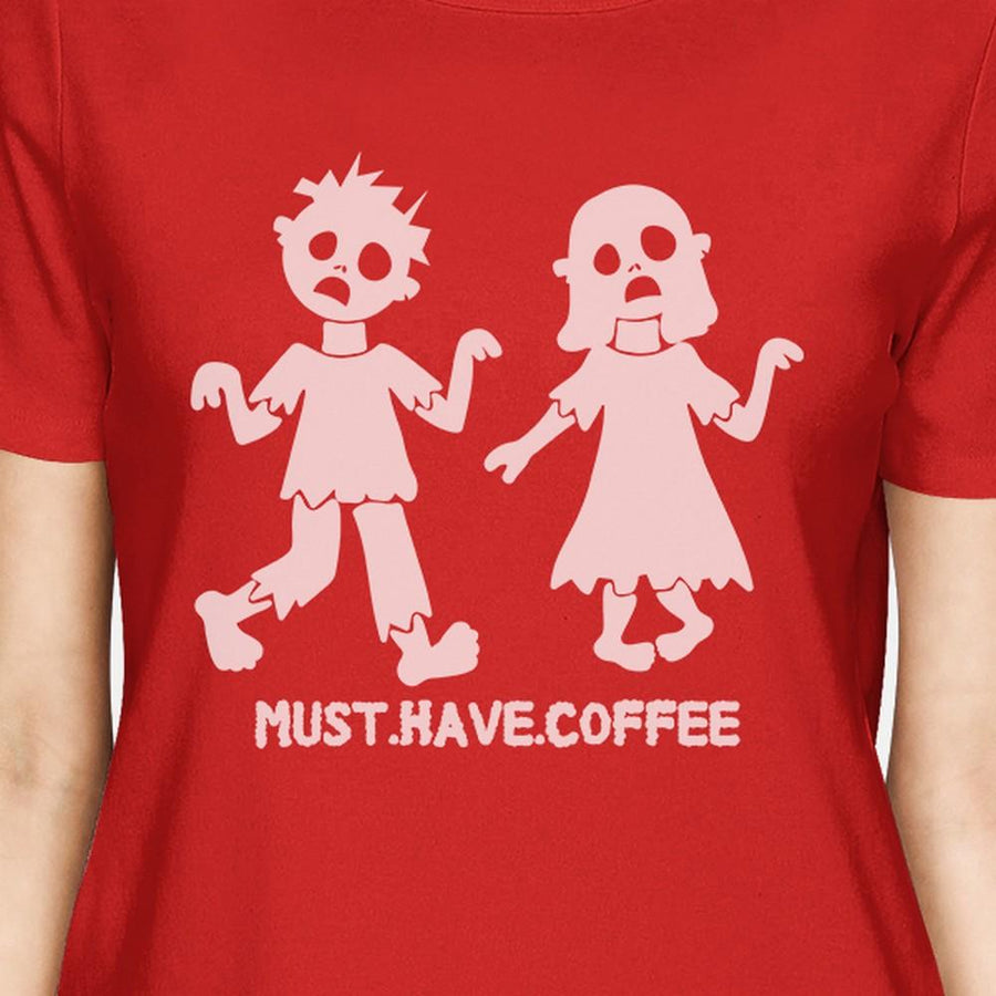 Must Have Coffee Zombies Womens Red Shirt