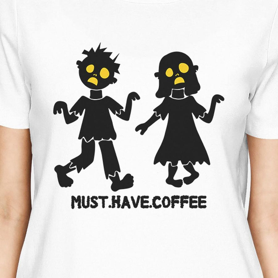 Must Have Coffee Zombies Womens White Shirt