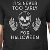 It's Never Too Early For Halloween Mens Black Shirt