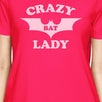 Crazy Bat Lady Womens Hot Pink Shirt