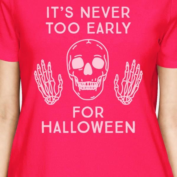 It's Never Too Early For Halloween Womens Hot Pink Shirt