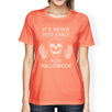 It's Never Too Early For Halloween Womens Peach Shirt