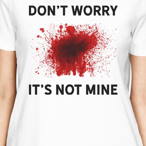 Don't Worry It's Not Mine Womens White Shirt