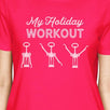 My Holiday Workout Womens Hot Pink Shirt