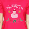 All I Want For Christmas Is Ewe Womens Hot Pink Shirt