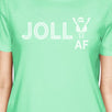 Jolly Af Womens Mint Shirt