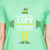 I Like To Lift Lifting Is My Favorite Womens Mint Shirt