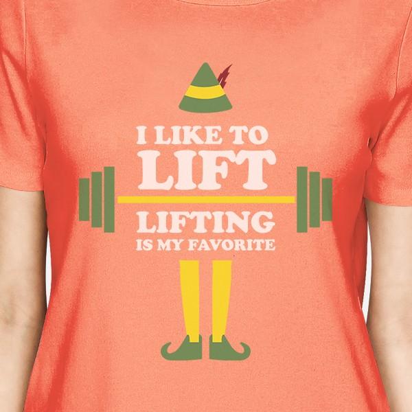 I Like To Lift Lifting Is My Favorite Womens Peach Shirt