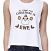 All I Want For Christmas Is Ewe Womens White Crop Top