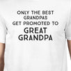 Only The Best Grandpas Get Promoted To Great Grandpa Mens White Shirt