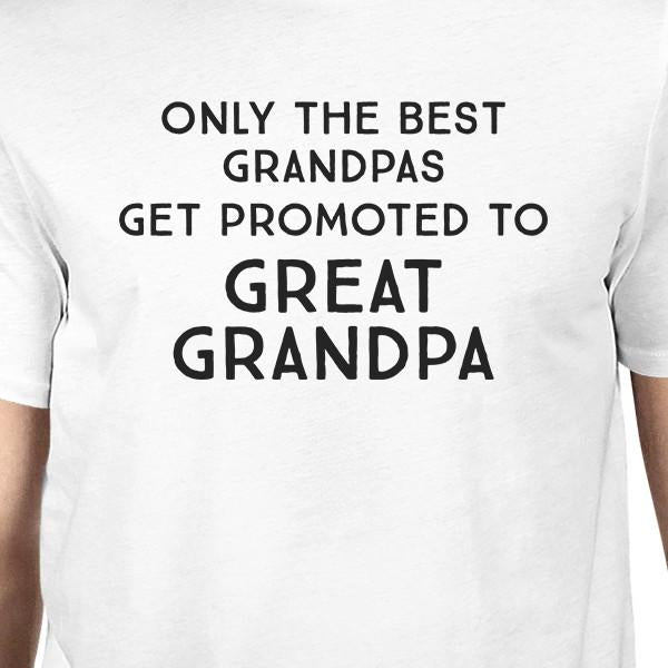 Only The Best Grandpas Get Promoted To Great Grandpa Mens White Shirt