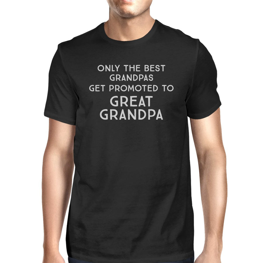 Only The Best Grandpas Get Promoted To Great Grandpa Mens Black Shirt