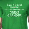 Only The Best Grandpas Get Promoted To Great Grandpa Mens Green Shirt