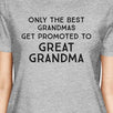 Only The Best Grandmas Get Promoted To Great Grandma Womens Grey Shirt