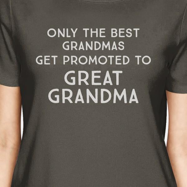 Only The Best Grandmas Get Promoted To Great Grandma Womens Dark Grey Shirt