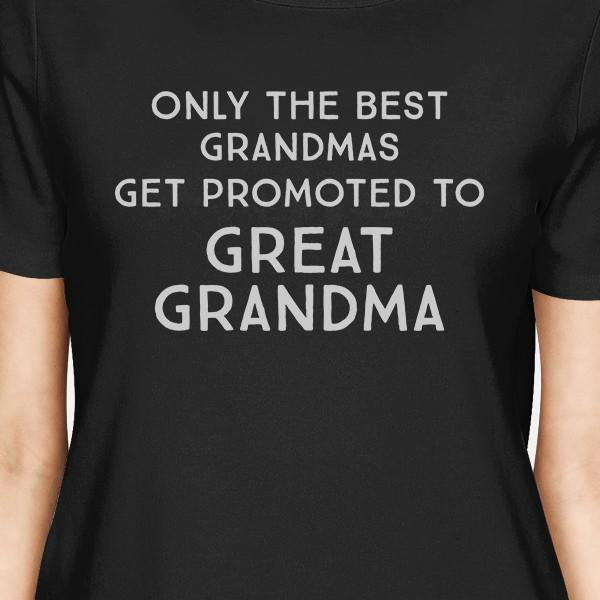 Only The Best Grandmas Get Promoted To Great Grandma Womens Black Shirt