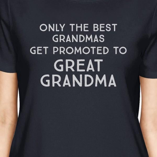 Only The Best Grandmas Get Promoted To Great Grandma Womens Navy Shirt