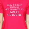 Only The Best Grandmas Get Promoted To Great Grandma Womens Hot Pink Shirt