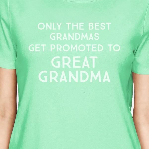 Only The Best Grandmas Get Promoted To Great Grandma Womens Mint Shirt