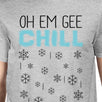 Oh Em Gee Chill Snowflakes Mens Grey Shirt