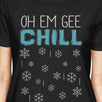 Oh Em Gee Chill Snowflakes Womens Black Shirt