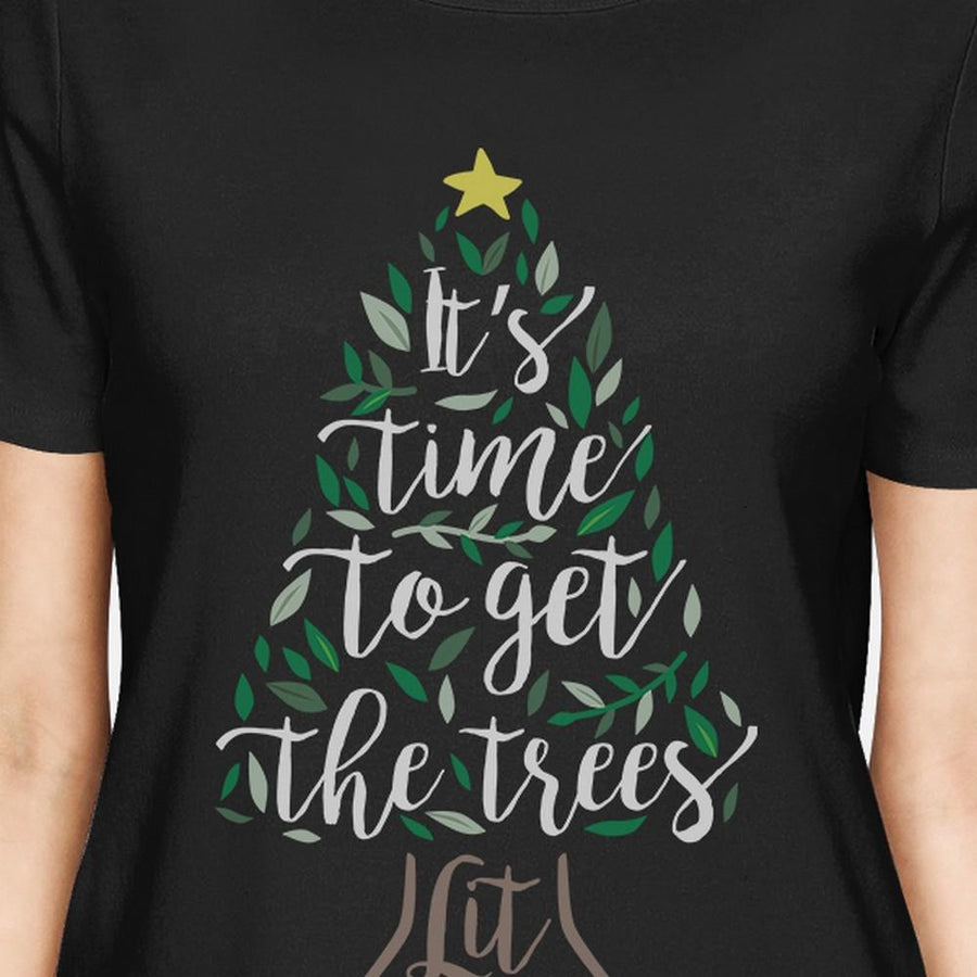 It's Time To Get The Trees Lit Womens Black Shirt