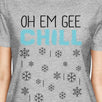 Oh Em Gee Chill Snowflakes Womens Grey Shirt