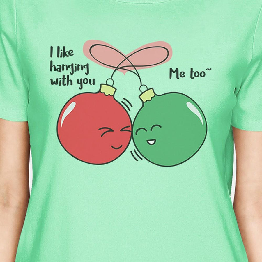 I Like Hanging With You Ornaments Womens Mint Shirt