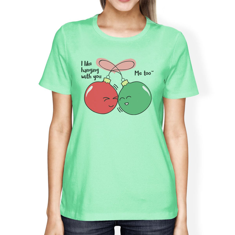 I Like Hanging With You Ornaments Womens Mint Shirt