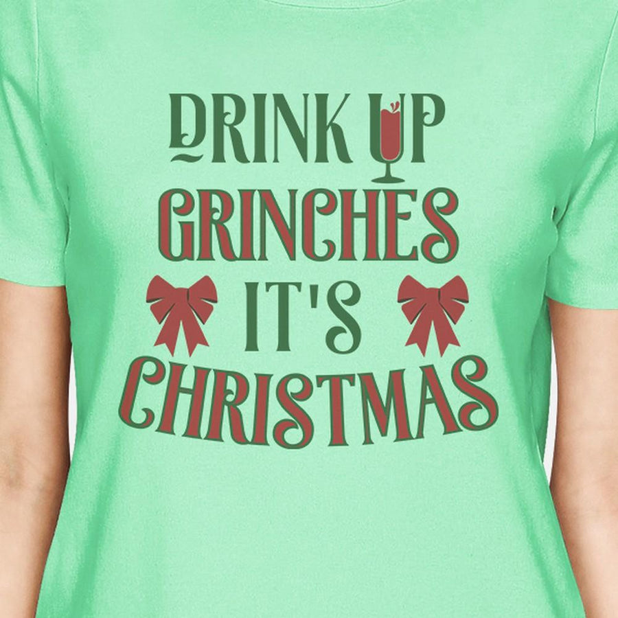 Drink Up Grinches It's Christmas Womens Mint Shirt